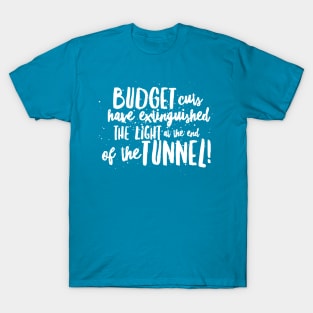 BUDGET Cuts have Extinguished the LIGHT at the end of the TUNNEL! T-Shirt